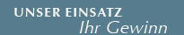 Unser Einsatz - Ihr Gewinn